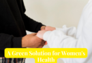 A-Green-Solution-for-Women's-Health